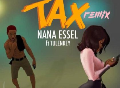 Nana Essel Tax Remix ft Tulenkey e1590465114847