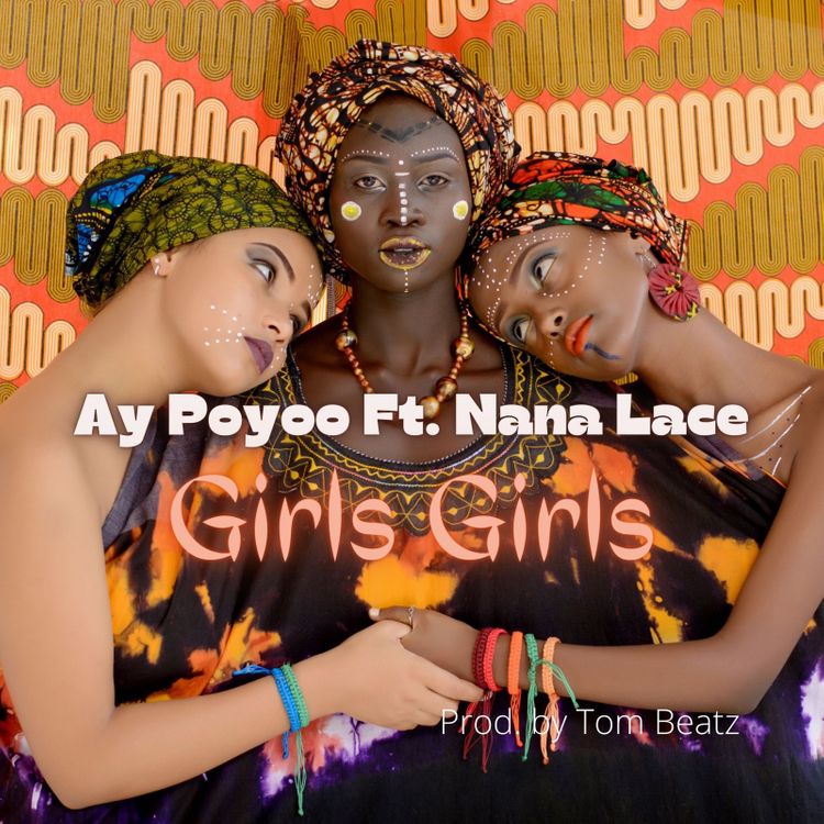 Ay Poyoo Girls Girls ft Nana Lace Prod. by Tom Beatz