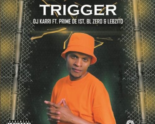 DJ Karri – Trigger Ft. Prime De 1st BL Zero Lebzito Tmmotiongh.com