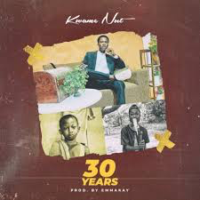 Kwame Nut - 30 Years(Prod. By EmmaKay)