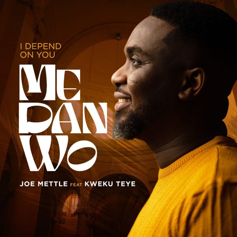 Joe Mettle Me Dan Wo I Depend On You Ft. Kweku Teye Tmmotiongh.com