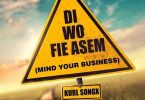 Kurl Songx Di Wo Fie Asem Mind Your Business   Tmmotiongh.com