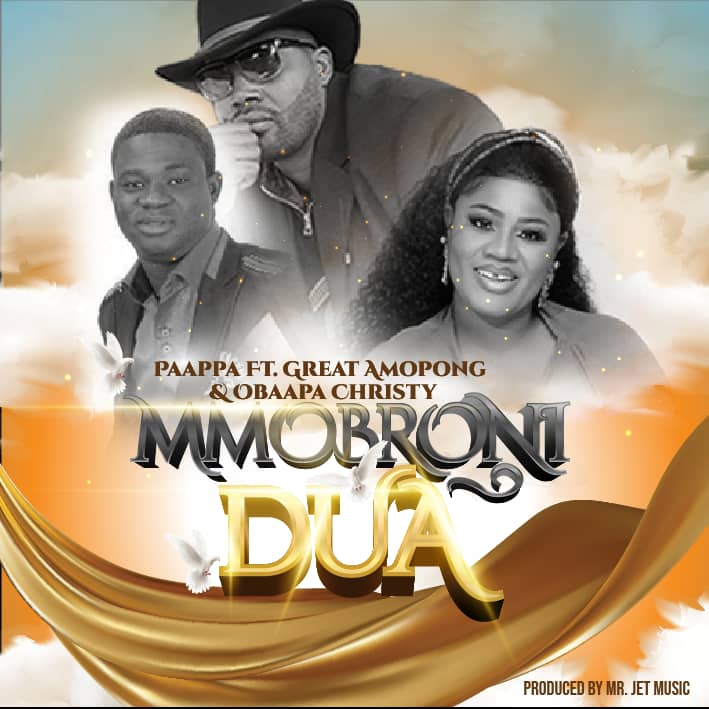 Paappa – Mmobroni Dua Ft Great Ampong & Obaapa Christy (Prod by Jet Music) Tmmotiongh.com
