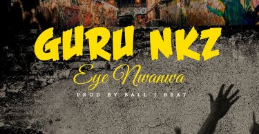 Guru NKZ – Eye Nwanwa Prod by Ball J Beat Tmmotiongh.com