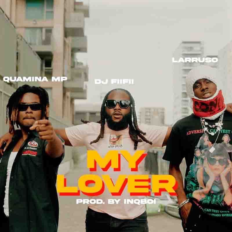 DJ FiiFii My Lover ft Quamina MP x Larruso Tmmotiongh.com