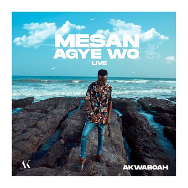 Akwaboah – Mesan Agye Wo (Live)