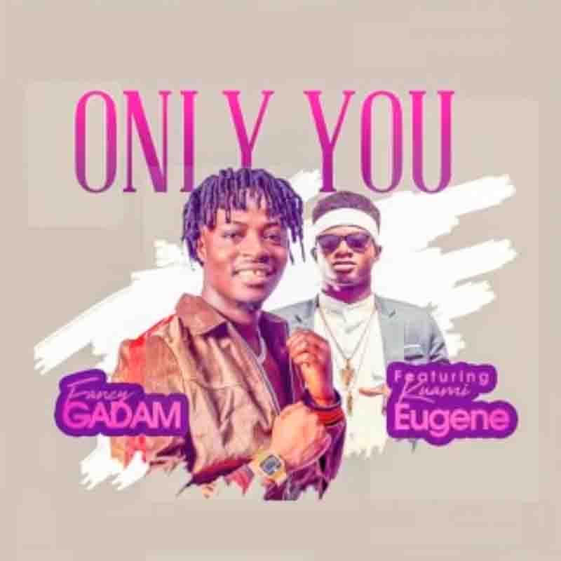 Fancy Gadam – Only You Ft. Kuami Eugene (Prod. By Stone B)