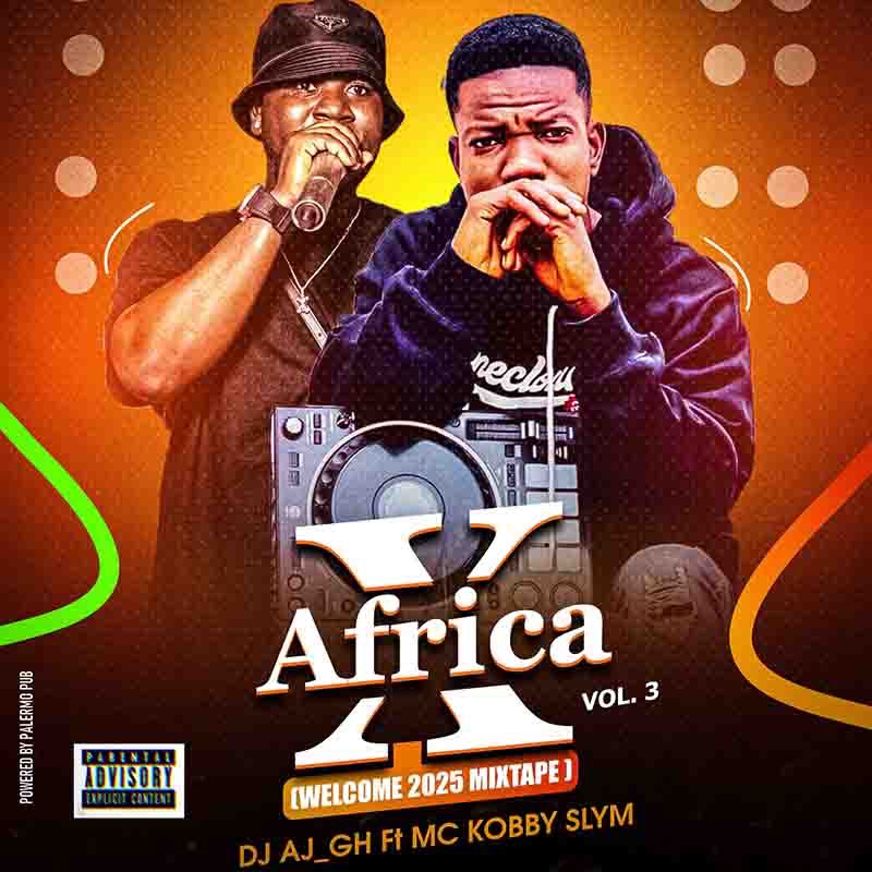 DJ AJ GH – Welcome 2025 Mixtape (X Africa Vol.3)