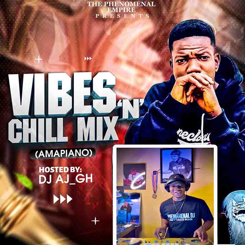 DJ AJ GH – Vibes & Chill (DJ Mixtape)