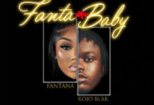 Fantana – Fanta My Baby Ft. Kojo Blak
