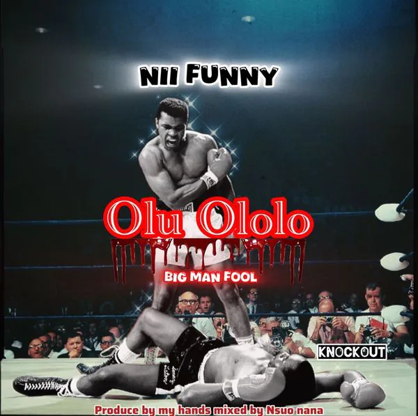Nii Funny – Olu Ololo (Prod by Nana Asuo)
