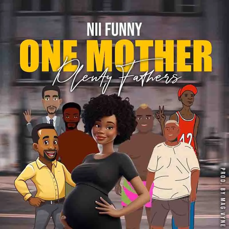 Nii Funny – One Mother Plenty Fathers (Prod By Mag Vyne)