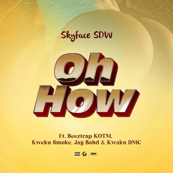 Skyface SDW – Oh How Ft. Beeztrap KOTM, Kweku Smoke, Jay Bahd & Kwaku DMC
