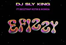 DJ Sly King – Efizzy Ft. Beeztrap KOTM & Wonda